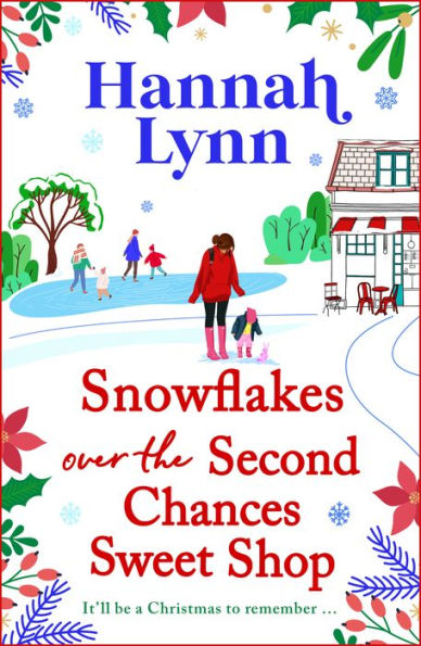 Snowflakes Over the Second Chances Sweet Shop: Spend Christmas 2025 with a heart-wrenching and uplifting story about friends, family and true love lasting forever from Hannah Lynn