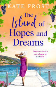 Download free e-books epub The Island of Hopes and Dreams: A BRAND NEW sun-kissed, escapist read from Kate Frost for 2025