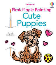 Title: First Magic Painting Cute Puppies, Author: Abigail Wheatley