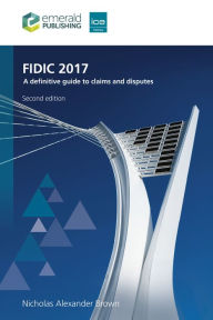 Title: FIDIC 2017: A definitive guide to claims and disputes, Author: Nicholas Alexander Brown