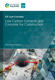 Title: ICE Core Concepts: Low Carbon Cements and Concrete for Construction, Author: Monower Sadique