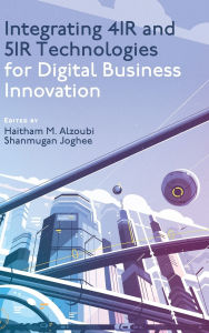 Title: Integrating 4IR and 5IR Technologies for Digital Business Innovation, Author: Haitham M. Alzoubi