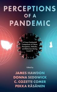 Title: Perceptions of a Pandemic: A Cross-Continental Comparison of Citizen Perceptions, Attitudes, and Behaviors During Covid-19, Author: James Hawdon