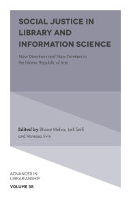 Title: Social Justice in Library and Information Science: New Directions and New Frontiers in the Islamic Republic of Iran, Author: Bharat Mehra