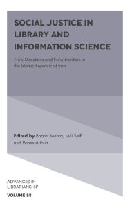 Title: Social Justice in Library and Information Science: New Directions and New Frontiers in the Islamic Republic of Iran, Author: Bharat Mehra
