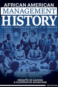 Title: African American Management History: Insights on Gaining a Cooperative Advantage, Author: Leon C. Prieto