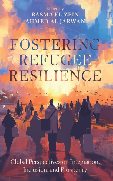 Fostering Refugee Resilience: Global Perspectives on Integration, Inclusion, and Prosperity