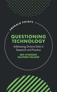 Title: Questioning Technology: Addressing Divisive Data in Research and Practice, Author: Bex O'Higgins