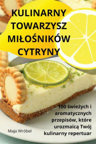 Title: Kulinarny Towarzysz MiloŚnikï¿½w Cytryny, Author: Maja Wrïbel