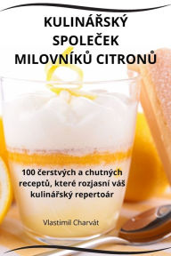 Title: Kulinï¿½Řskï¿½ SpoleČek Milovnï¿½kŮ CitronŮ, Author: Vlastimil Charvït