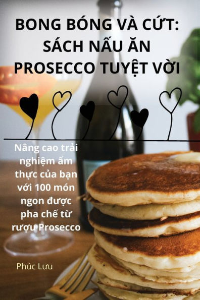 Bong Bï¿½ng Vï¿½ CỨt: Sï¿½ch NẤu Ăn Prosecco TuyỆt VỜi