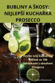 Title: Bubliny a Skosy: Nejlepsï¿½ KuchaŘka Prosecco, Author: Iveta Beranovï