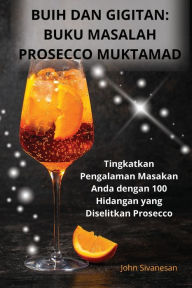 Title: Buih Dan Gigitan: Buku Masalah Prosecco Muktamad, Author: John Sivanesan