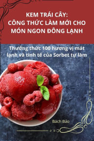 Title: Kem Trï¿½i Cï¿½y: Cï¿½ng ThỨc Lï¿½m MỚi Cho Mï¿½n Ngon Đï¿½ng LẠnh, Author: Bïch Bảo