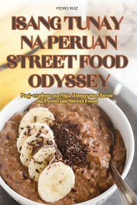 Title: Isang Tunay Na Peruan Street Food Odyssey, Author: Pedro Ruiz