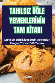 Title: Tahilsiz ï¿½Ğle Yemeklerİnİn Tam Kİtabi, Author: Azra Turan