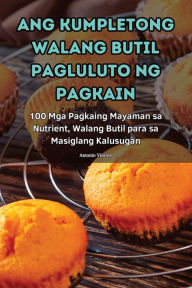 Title: Ang Kumpletong Walang Butil Pagluluto Ng Pagkain, Author: Antonio Vicente