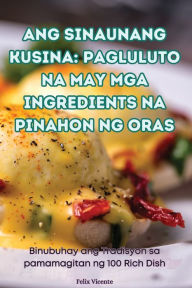 Title: Ang Sinaunang Kusina: Pagluluto Na May MGA Ingredients Na Pinahon Ng Oras, Author: Felix Vicente