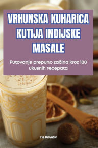 Title: Vrhunska Kuharica Kutija Indijske Masale, Author: Tia Kovačic