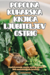 Title: Popolna Kuharska Knjiga Ljubiteljev Ostrig, Author: Marko KovaČiČ