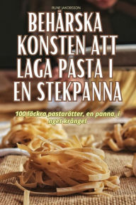 Title: Behï¿½rska Konsten Att Laga Pasta I En Stekpanna, Author: Rune Jakobsson