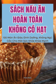 Title: Sï¿½ch NẤu Ăn Hoï¿½n Toï¿½n Khï¿½ng Cï¿½ HẠt, Author: Hoa Bảo