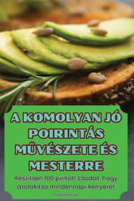 Title: A Komolyan Jï¿½ Poirintï¿½s MŰvï¿½szete ï¿½s Mesterre, Author: Patrik Somogyi