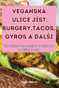 Title: Veganskï¿½ Ulice Jï¿½st: Burgery, Tacos, Gyros a Dalsï¿½, Author: Simona Blahovï