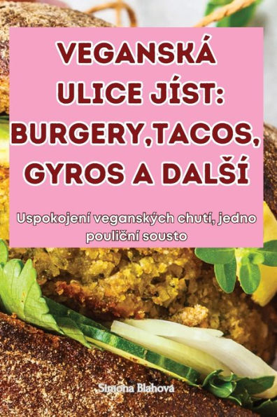 Veganskï¿½ Ulice Jï¿½st: Burgery, Tacos, Gyros a Dalsï¿½