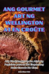 Title: Ang Gourmet Art Ng Wellington at En Croï¿½te, Author: Marïa Nieves Vidal