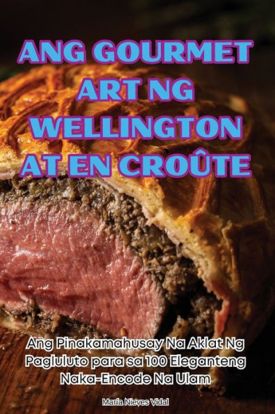 Ang Gourmet Art Ng Wellington at En Croï¿½te