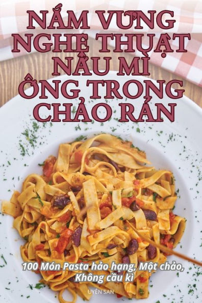 NẮm VỮng NghỆ ThuẬt NẤu Mï¿½ Ống Trong ChẢo Rï¿½n