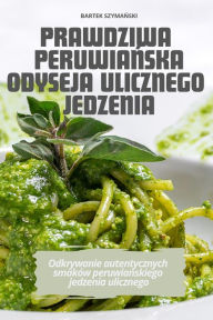 Title: Prawdziwa PeruwiaŃska Odyseja Ulicznego Jedzenia, Author: Bartek SzymaŃski