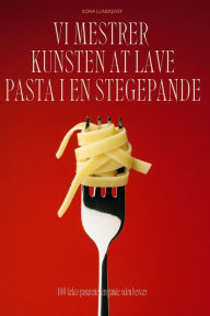 Title: VI Mestrer Kunsten at Lave Pasta I En Stegepande, Author: Sofia Lundqvist