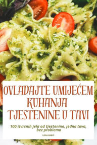 Title: Ovladajte UmijeĆem Kuhanja Tjestenine U Tavi, Author: Lora BabiĆ