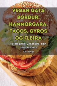 Title: Vegan Gata Borï¿½ur: Hammorgara, Tacos, Gyros Og Fleira, Author: Anna Waage