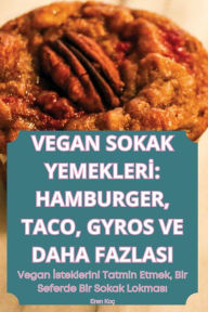 Title: Vegan Sokak Yemeklerİ: Hamburger, Taco, Gyros Ve Daha Fazlasi, Author: Eren Koï