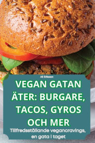 Title: Vegan Gatan ï¿½ter: Burgare, Tacos, Gyros Och Mer, Author: Ali Eriksson