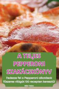 Title: A Teljes Pepperoni Szakï¿½cskï¿½nyv, Author: Milïn Takïcs