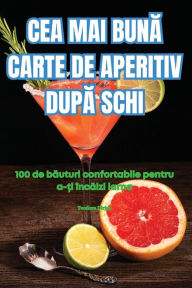 Title: Cea Mai BunĂ Carte de Aperitiv DupĂ Schi, Author: Teodora Dïrjan