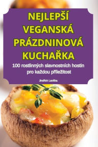 Title: Nejlepsï¿½ Veganskï¿½ Prï¿½zdninovï¿½ KuchaŘka, Author: Jindřich Lavička