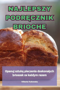 Title: Najlepszy PodrĘcznik Brioche, Author: Wiktoria Rutkowska