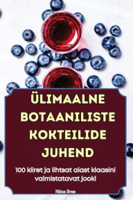 Title: ï¿½limaalne Botaaniliste Kokteilide Juhend, Author: Niina Ilves