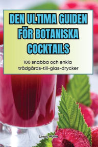 Title: Den Ultima Guiden Fï¿½r Botaniska Cocktails, Author: Linus Holm