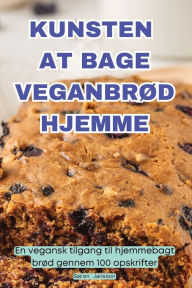 Title: Kunsten at Bage Veganbrï¿½d Hjemme, Author: Sïren Jansson