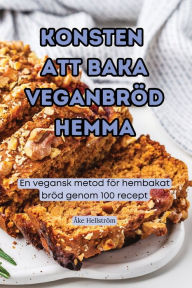 Title: Konsten Att Baka Veganbrï¿½d Hemma, Author: ïke Hellstrïm