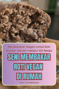 Title: Seni Membakar Roti Vegan Di Rumah, Author: L Baljit Thanabalasingam