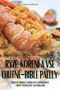 Title: Rï¿½ze, KoŘenï¿½ a VSE Chutnï¿½-Bible Paelly, Author: Anezka Marsïkovï