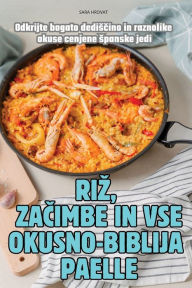 Title: Riz, ZaČimbe in VSE Okusno-Biblija Paelle, Author: Sara Hrovat