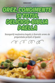 Title: Orez, Condimente Și Totul Delicios-Biblia Paella, Author: Nicolae GhiȚĂ